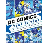DC Comics Year By Year New Edition: A Visual Chronicle