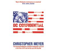 DC Confidential: The Controversial Memoirs of Britain's Ambassador to the U.S. at the Time of 9/11 and the Run-up to the Iraq War