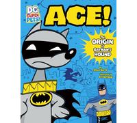 DC SUPER PETS ACE ORIGIN OF BATMANS DOG: The Origin of Batman's Hound (DC Super-Pets Origin Stories)