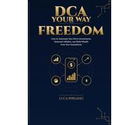 DCA Your Way to Freedom: How to Automate Your Micro-Investments, Outsmart Inflation, and Build Wealth from Your Smartphone