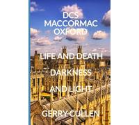 DCS MACCORMAC OXFORD: LIFE AND DEATH DARKNESS AND LIGHT