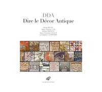 DDA Dire le décor antique: Textes grecs et lation au miroir des relia (IIe s. av.-VIIIe s. J.-C.)