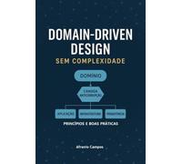 DDD Domain Driven Design sem Complexidade - Princípios e Boas Práticas