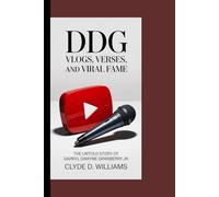 DDG VLOGS, VERSES, AND VIRAL FAME: THE UNTOLD STORY OF DARRYL DWAYNE GRANBERRY JR.