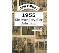 DDR Edition - 1955: Ein wundervoller Jahrgang: Das DDR-Jahrbuch voller kurioser Fakten zum Verschenken