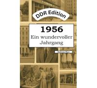 DDR Edition - 1956: Ein wundervoller Jahrgang: Das DDR-Jahrbuch voller kurioser Fakten zum Verschenken