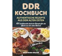 DDR Kochbuch - Authentische Rezepte aus dem alten Osten: 101 traditionelle deutsche Rezepte für die Küche aus der alten Heimat, wie bei Oma