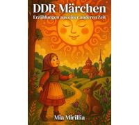 DDR Märchen: Erzählungen aus einer anderen Zeit - zum Staunen, Lächeln und Nachdenken