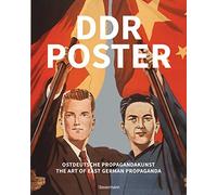 DDR Poster. 130 Propagandabilder, Werbe- und künstlerische Plakate von den 40er nde der 80er-Jahre illustrieren die Geschichte des Kalten ... / The Art of East German Propaganda
