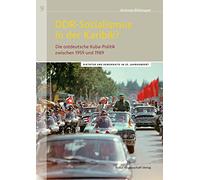 DDR-Sozialismus in der Karibik?: Die ostdeutsche Kuba-Politik zwischen 1959 und 1989