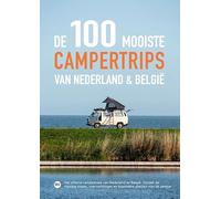 De 100 mooiste campertrips van Nederland & België: Het ultieme camperboek van Nederland en België. Ontdek de mooiste routes, bijzondere plekken en overnachtingen met de camper.