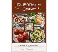 +De 150 Recetas Gourmet: Fáciles y Deliciosas