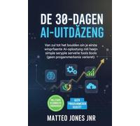 DE 30-DAGEN AI-UITDAGING: Van nul tot het bouwen van je eerste winstgevende AI-oplossing met behulp van simpele serverloze tools (geen programmeerkennis vereist)MATTEO JONES JNR