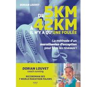 De 5 km à 42 km il n'y a qu'une foulée: La méthode d'un marathonien d'exception pour tous les niveaux !