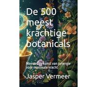 De 500 meest krachtige botanicals: Meester de kunst van synergie voor maximale kracht