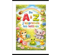De A à Z J ' apprends les lettres.: J 'apprend les lettres