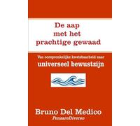 De aap met het prachtige gewaad.: Van oorspronkelijke kwetsbaarheid naar universeel bewustzijn. ((DUT) Kwantumfysica en metafysica. Publicaties van Bruno Del Medico in het Nederlands)