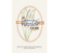 De Abuela's Cocina: Una Colección de las Recetas Favoritas de Nuestra Familia
