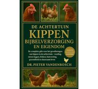 De Achtertuin Kippen Bijbelverzorging En Eigendom: De complete gids voor het grootbrengen van kippen in de achtertuin - voeding, eieren leggen, fokken, huisvesting, gezondheid en duurzaam leven