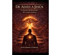 DE ADAN A JESUS: La historia del desarrollo del corazon humano: 1 (El viaje del corazon humano)