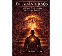 DE ADAN A JESUS: La historia del desarrollo del corazon humano (El viaje del corazon humano)