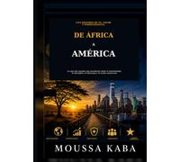 DE AFRICA A AMERICA: Lo que dos mundos me ensenaron sobre las oportunides, la dis iplina, el liderazgo y el sueno americano