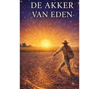 De Akker van Eden in de Nieuwe Tijd: De Akker van Eden in de Nieuwe Tijd. Mens, aarde en bewustzijn in een wereld in verandering