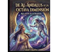 De Al-Ándalus a la Octava Dimensión: Cuentos de Realidad y Fantasía