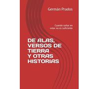 DE ALAS, VERSOS DE TIERRA Y OTRAS HISTORIAS: Cuando soñar en volar no es suficiente
