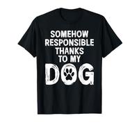 De Alguna Manera Responsable Gracias a mi Perro Cita Divertida Camiseta