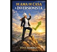 De ama de casa a inversionista: El poder de cambiar tu mentalidad