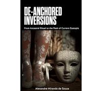 De-anchored Inversions: From Ancestral Ritual to the Peak of Current Dystopia