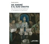 De André e il suo Cristo. Da «Smisurata preghiera» a «Preghiera in gennaio» (Maestri di frontiera)