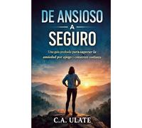 De Ansioso a Seguro: Una guía probada para superar la ansiedad por apego y construir confianza (Guías Prácticas para Solucionarlo Todo!)