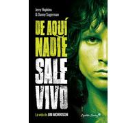 De aquí nadie sale vivo: La vida de Jim Morrison (ENSAYO)
