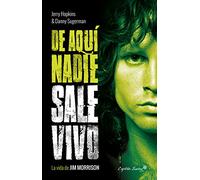 De aquí nadie sale vivo: La vida de Jim Morrison (ENSAYO)