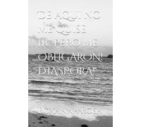 De aqui no me quise ir...pero me OBLIGARON! DIASPORA!