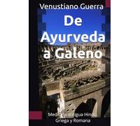 De Ayurveda a Galeno: Medicina antigua Hindú, Griega y Romana (Libros Medicos para el Publico en General)