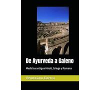 De Ayurveda a Galeno: Medicina antigua Hindú, Griega y Romana (Libros Medicos para el Publico en General)