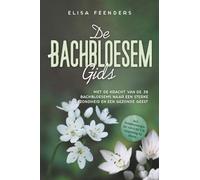 De Bachbloesemgids: Met de kracht van de 38 Bachbloesems naar een sterke gezondheid en een gezonde geest - inclusief symptoomregister van A tot Z & toepassing bij dieren