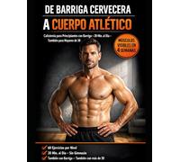 De Barriga Cervecera a Cuerpo Atlético: Calistenia para Principiantes con Barriga - 20 Min. al Día - 60 Ejercicios por Nivel - Músculos Visibles en 4 Semanas - También para Mayores de 30
