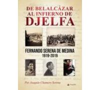 De Belalcazar Al Infierno De Djelfa: Fernando Serena Medina 1919- 2019