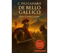 De Bello Gallico: Edizione in Italiano Moderno