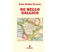 De Bello Gallico: in italiano - edizione integrale (Emozioni senza tempo)