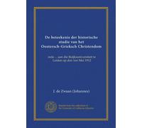 De beteekenis der historische studie van het Oostersch-Grieksch Christendom: rede ... aan die Reijksuniversiteit te Leiden op den 1en Mei 1912