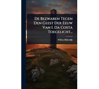 De Bezwaren Tegen Den Geest Der Eeuw Van I. Da Costa Toegelicht...