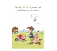 De Bij die Dankjewel zei: Lief voor elkaar, lief voor de dieren