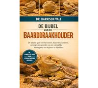 DE BIJBEL VAN DE BAARDDRAAKHOUDER: De ultieme gids voor het voeren, huisvesten, hanteren, verzorgen en opvoeden van een vriendelijke baardagame, voor beginners en liefhebbers.
