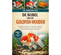 DE BIJBEL VAN DE GOLDFISH-HOUDER: Handleiding voor beginners over het houden van goudvissen: aquariuminrichting, voeding, waterkwaliteit, ... voor een goede gezondheid op lange termijn.