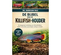 DE BIJBEL VAN DE KILLIFISH-HOUDER: De stapsgewijze handleiding voor killivisliefhebbers: kweken, eierincubatie, aquariumopzet, voeding en soortgids.